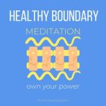 Healthy Boundary Meditation - own your power Assertiveness, filter out toxic people & circumstances, no more co-dependency, speak up for yourself, self-empowerment, say no without guilt, Think and Bloom