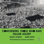 Concerning Those Who Have Fallen Asleep: Ghost Stories, Adam Soto
