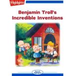 Benjamin Trolls Incredible Invention..., Bradford H. Robie