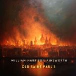 Old Saint Pauls, Volume 1, William Harrison Ainsworth