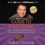 Rich Dad's Guide to Investing What the Rich Invest in, That the Poor and the Middle Class Do Not! , Robert T. Kiyosaki