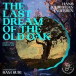 The Last Dream of the Old Oak Story ..., Hans Christian Andersen