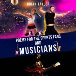 Poems For the Sports Fans and Musicia..., Brian Taylor