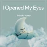 I Opened My Eyes, Priscilla Porter