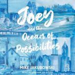 Joey and the Ocean of Possibilities, Mike Jakubowski