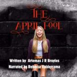 The April Fool, Artemas J R Broyles