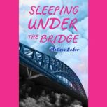Sleeping under the bridge, Melissa Baker