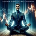 Mindful Trading Harnessing Inner Pea..., Tomas Kucera