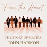 From The Heart The Story of Matrix, John Harmon