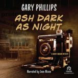 Ash Dark as Night, Gary Phillips