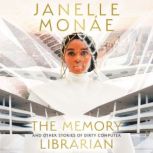The Memory Librarian And Other Stories of Dirty Computer, Janelle Monae
