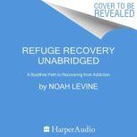 Refuge Recovery A Buddhist Path to Recovering from Addiction, Noah Levine
