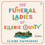 The Funeral Ladies of Ellerie County, Claire Swinarski