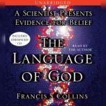 The Language of God A Scientist Presents Evidence for Belief, Francis S. Collins