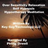 Over Sensitivity Relaxation Self Hypn..., Key Guy Technology LLC