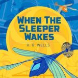 When the Sleeper Wakes, H. G. Wells