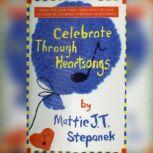 Celebrate Through Heartsongs, Mattie J. T. Stepanek