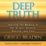 Deep Truth, Gregg Braden