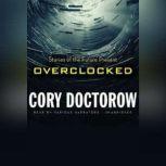 Overclocked Stories of the Future Present, Cory Doctorow