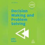 Decision Making and Problem Solving, John Adair