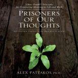 Prisoners of Our Thoughts, Alex Pattakos