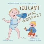 You Can't Wear Underpants! a Chant-Along, Shout-It-Loud Book!, Justine Avery