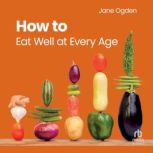 How to Eat Well at Every Age, Jane Ogden