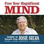 Free Your Magnificent Mind, Jose Silva