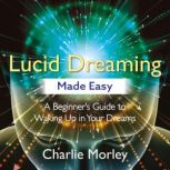 Lucid Dreaming Made Easy, Charlie Morley