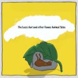 The Lazy Ant and other Funny Animal T..., Nguyn Phm Tu Trinh