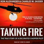 Taking Fire The True Story of a Decorated Chopper Pilot, Ron Alexander