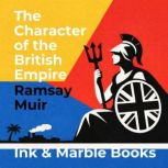 The Character of the British Empire, Ramsay Muir