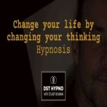 Change your life by changing your thi..., stuart Newman