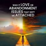 Was It Love Or Abandonment Issues Tha..., KennyaNelson