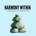 Harmony Within Finding Balance in an..., J Emanuel
