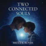 Two Connected Souls, Bruce K. Royer