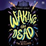 Waking the Dead and Other Fun Activit..., Casey Lyall