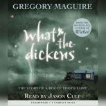 What-the-Dickens, Gregory Maguire