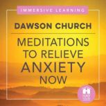 Meditations to Relieve Anxiety Now, Dawson Church