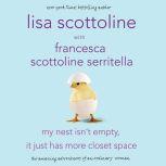 My Nest Isn't Empty, It Just Has More Closet Space The Amazing Adventures of an Ordinary Woman, Lisa Scottoline