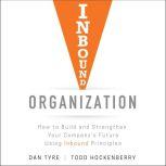 Inbound Organization How to Build and Strengthen Your Company's Future Using Inbound Principles, Todd Hockenberry