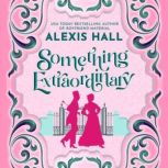 Something Extraordinary, Alexis Hall
