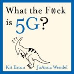 What the Fck is 5G?, Kit Eaton