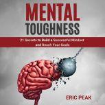 Mental Toughness 21 Secrets to Build..., Eric Peak