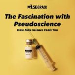 The Fascination with Pseudoscience How Fake Science Fools You, Wisecrack