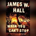 When You Cant Stop, James W. Hall