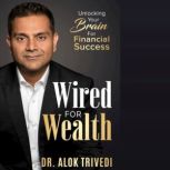 Wired for Wealth, Alok Trivedi
