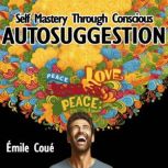 Self Mastery Through Conscious Autosu..., Emile Coue