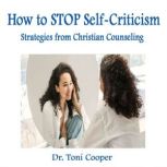 How to STOP SelfCriticism, Dr. Toni Cooper