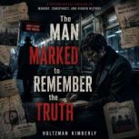 The Man Marked to Remember the Truth, Holtzman Kimberly